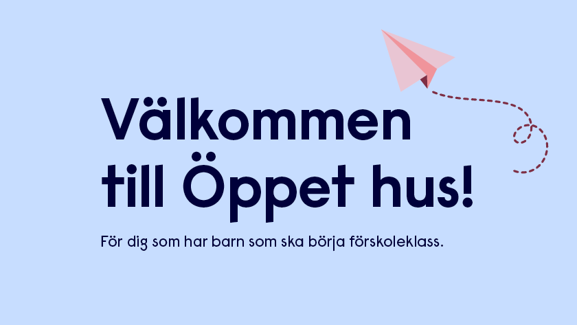 Texten: Välkommen till öppet hus för dig som har barn som ska börja i förskoleklass